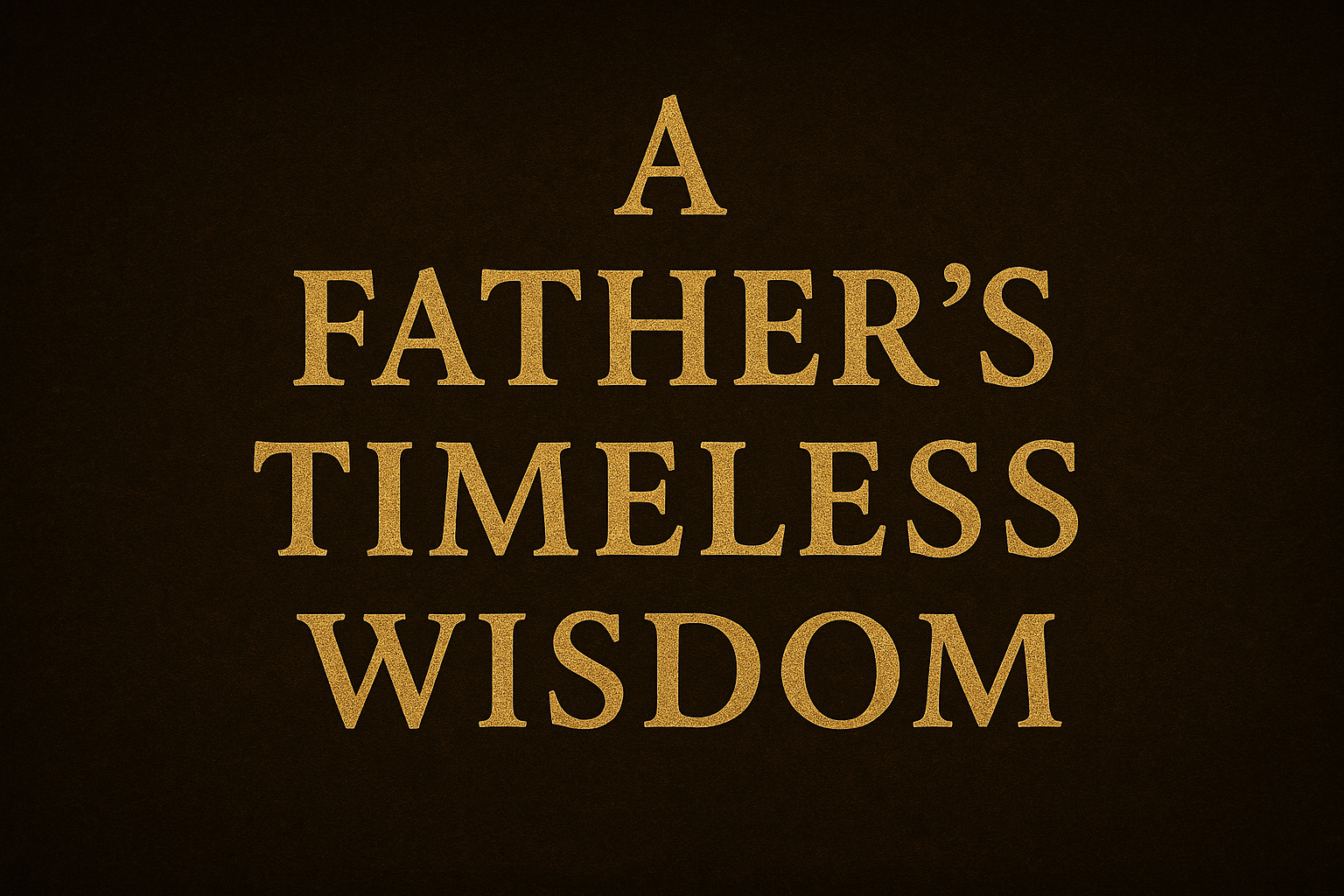 A-Father's-Timeless-Wisdom