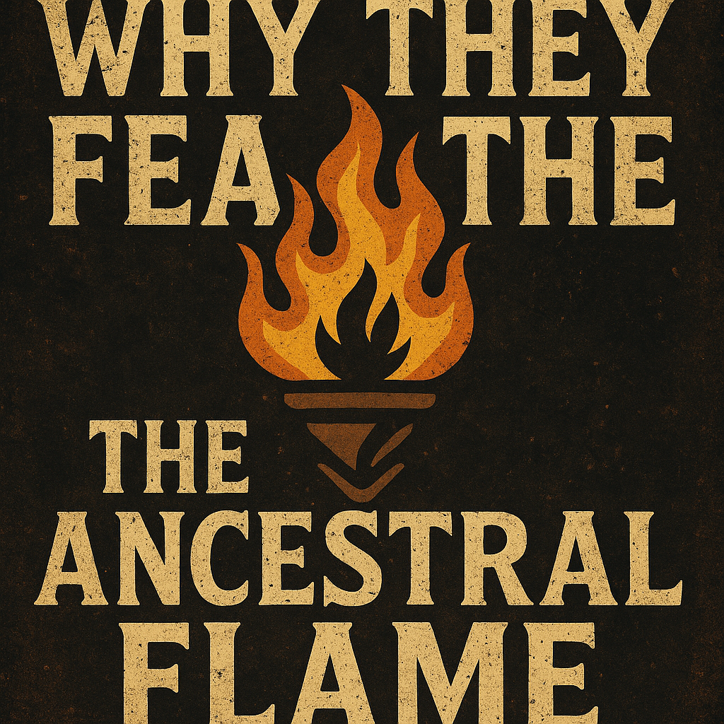 Why-They-Fear-the-Ancestral-Flame